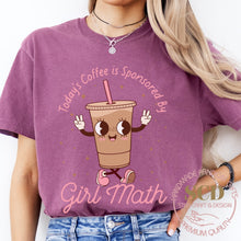 Load image into Gallery viewer, Today’s Coffee is Sponsored By Girl Math, T-shirt