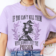 Load image into Gallery viewer, If You Can't Kill Them With Kindness Just Try POISON, T-shirt