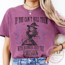 Load image into Gallery viewer, If You Can't Kill Them With Kindness Just Try POISON, T-shirt