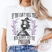 Load image into Gallery viewer, If You Can't Kill Them With Kindness Just Try POISON, T-shirt