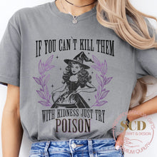 Load image into Gallery viewer, If You Can't Kill Them With Kindness Just Try POISON, T-shirt