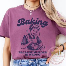 Load image into Gallery viewer, Baking Because Murder Is Wrong , T-shirt
