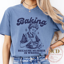 Load image into Gallery viewer, Baking Because Murder Is Wrong , T-shirt