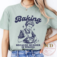 Load image into Gallery viewer, Baking Because Murder Is Wrong , T-shirt