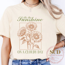 Load image into Gallery viewer, Be The Sunshine On A Cloudy Day, T-shirt