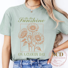 Load image into Gallery viewer, Be The Sunshine On A Cloudy Day, T-shirt