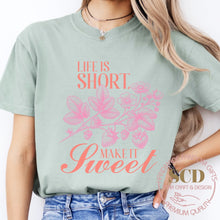 Load image into Gallery viewer, Life Is Short Make It Sweet , T-Shirt