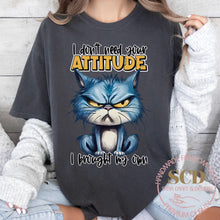 Load image into Gallery viewer, I Don’t Need Your Attitude, I Brought my Own