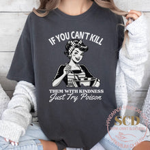 Load image into Gallery viewer, If You Can’t Kill Them With Kindness Just Try Poison