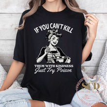 Load image into Gallery viewer, If You Can’t Kill Them With Kindness Just Try Poison