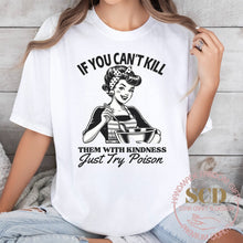 Load image into Gallery viewer, If You Can’t Kill Them With Kindness Just Try Poison