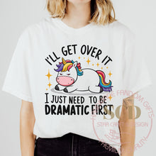 Load image into Gallery viewer, I'LL Get Over It I Just Need To Be DRAMATIC FIRST T-shirt