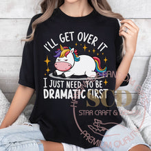 Load image into Gallery viewer, I'LL Get Over It I Just Need To Be DRAMATIC FIRST T-shirt