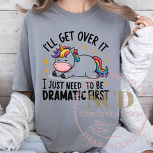 Load image into Gallery viewer, I'LL Get Over It I Just Need To Be DRAMATIC FIRST T-shirt