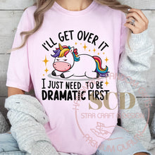 Load image into Gallery viewer, I'LL Get Over It I Just Need To Be DRAMATIC FIRST T-shirt