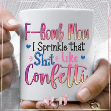 Load image into Gallery viewer, F-Bomb Mom I Sprinkle that Sh*t like Confetti 15oz Coffee Mug.