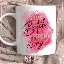 Load image into Gallery viewer, Same Bitch Different Day , Funny mug sayings, Birthday gift for her, Funny Adult mug, Sarcastic gift, Inappropriate Gifts