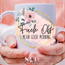 Load image into Gallery viewer, Funny Coffee Mug | F*ck Off I Mean Good Morning | Birthday Gift Her | Personalized Mug
