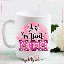 Load image into Gallery viewer, Yes i'm that mom, coffee mug, 15oz mug,