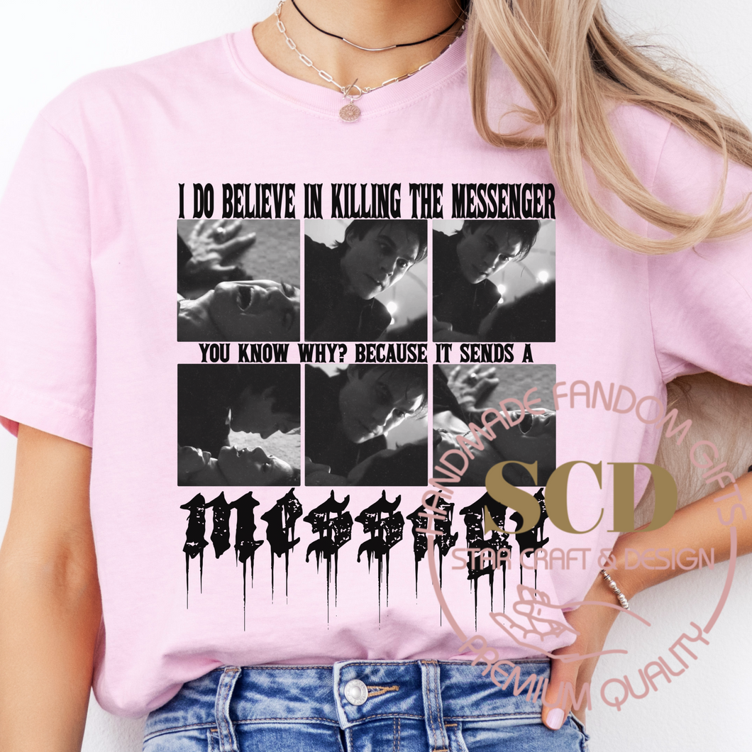 I Do Believe In Killing The Messenger You Know Why? Because It Sends A  Message T-shirt , Damon Salvatore T-shirt,