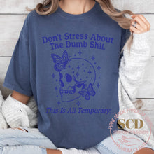 Load image into Gallery viewer, Don’t Stress About The Dumb Shit, This Is All Temporary. T-shirt
