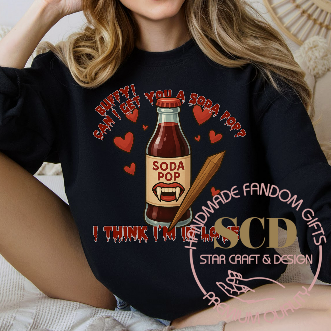 Can I Get A Soda Pop Sweatshirt, Buffy Sweatshirt, I think I'M In Love