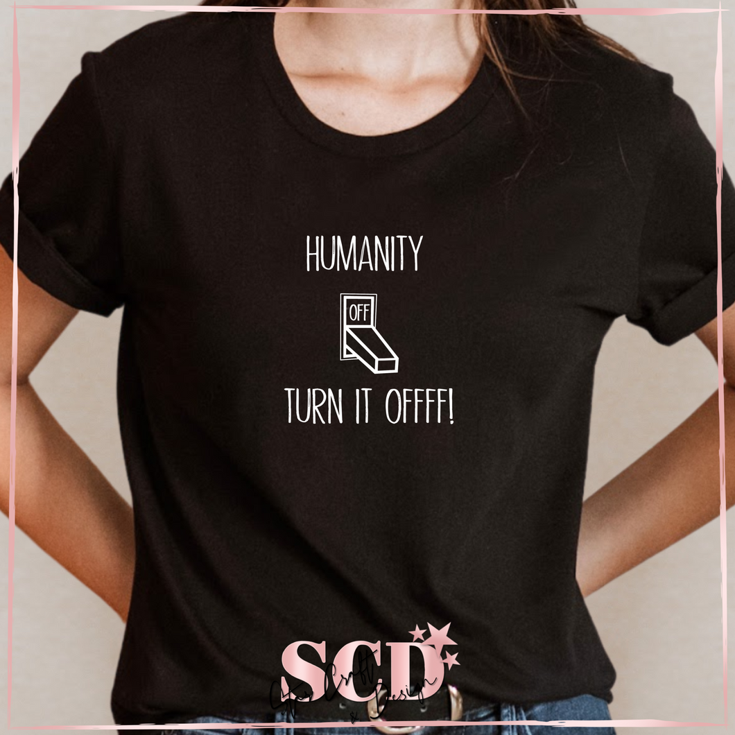 Humanity, Turn it Off Shirt.