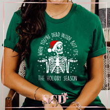 Load image into Gallery viewer, When You&#39;re Dead Inside But It&#39;s The Holiday Season T-Shirt
