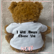Load image into Gallery viewer, I will always Choose you Damon&#39;s Teddy Bear
