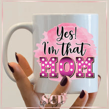Load image into Gallery viewer, Yes i&#39;m that mom, coffee mug, 11oz mug,
