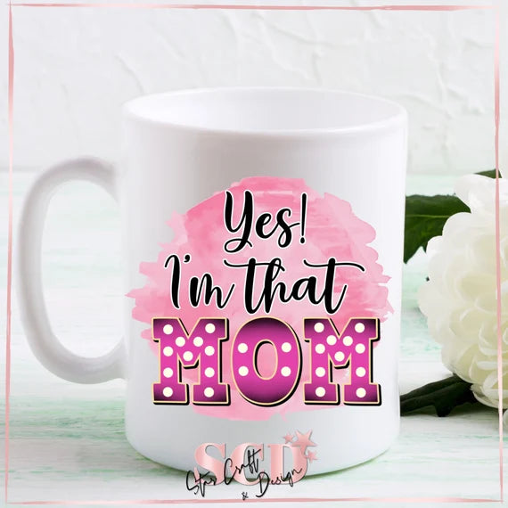 Yes i'm that mom, coffee mug, 11oz mug,